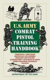 U.S. Army Combat Pistol Training Handbook - 13 Aug 2013