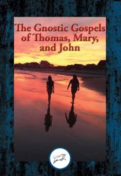 The Gnostic Gospels of Thomas, Mary, and John - 24 Aug 2016