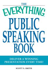 The Everything Public Speaking Book - 1 Jun 2008