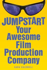 Jumpstart Your Awesome Film Production Company - 7 Feb 2012