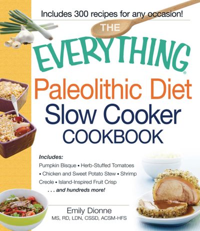 The Everything Paleolithic Diet Slow Cooker Cookbook