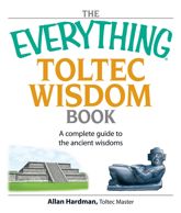 The Everything Toltec Wisdom Book - 14 Jun 2007