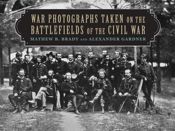 War Photographs Taken on the Battlefields of the Civil War - 1 Jun 2013