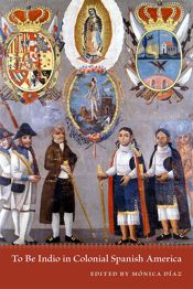 To Be Indio in Colonial Spanish America - 15 May 2017