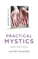 Quaker Quicks - Practical Mystics - 14 Dec 2019