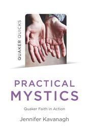 Quaker Quicks - Practical Mystics - 14 Dec 2019
