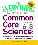 The Everything Parent's Guide to Common Core Science Grades 6-8 - 15 Nov 2015