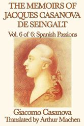 The Memoirs of Jacques Casanova de Seingalt Volume 6: Spanish Passions - 13 May 2013
