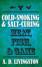 Cold-Smoking & Salt-Curing Meat, Fish, & Game - 5 Oct 2010