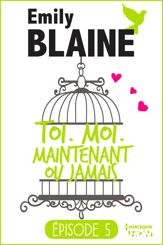 5 - Toi. Moi. Maintenant ou jamais - 6 Jul 2016