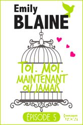 5 - Toi. Moi. Maintenant ou jamais - 6 Jul 2016