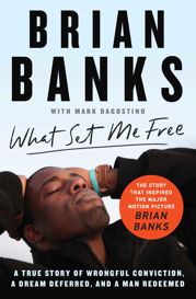 What Set Me Free (The Story That Inspired the Major Motion Picture Brian Banks) - 2 Jul 2019