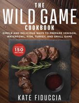 The Wild Game Cookbook - 10 Jul 2018