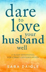 Dare to Love Your Husband Well - 1 May 2018