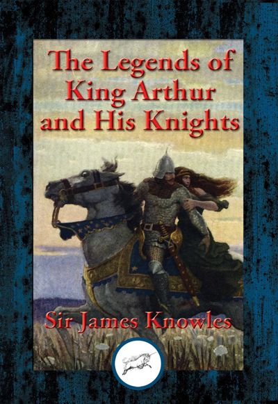 The Legends of King Arthur and His Knights