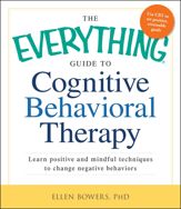 The Everything Guide to Cognitive Behavioral Therapy - 18 Mar 2013