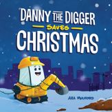 Danny the Digger Saves Christmas - 24 Nov 2020