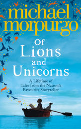 Of Lions and Unicorns: A Lifetime of Tales from the Master Storyteller - 3 Oct 2013