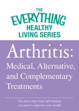 Arthritis: Medical, Alternative, and Complementary Treatments - 1 Jun 2012