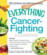 The Everything Cancer-Fighting Cookbook - 18 Dec 2010