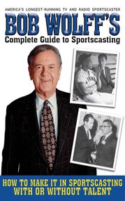 Bob Wolff's Complete Guide to Sportscasting - 9 Mar 2011