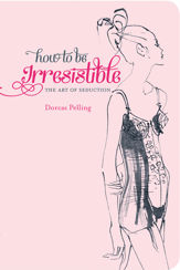 How to be Irresistible - 18 Sep 2013