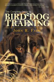 Complete Guide to Bird Dog Training - 1 Aug 2006