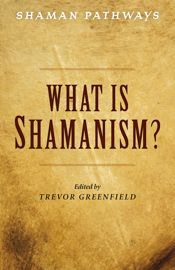 Shaman Pathways - What is Shamanism? - 28 Sep 2018
