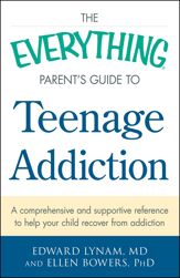 The Everything Parent's Guide to Teenage Addiction - 18 Apr 2014