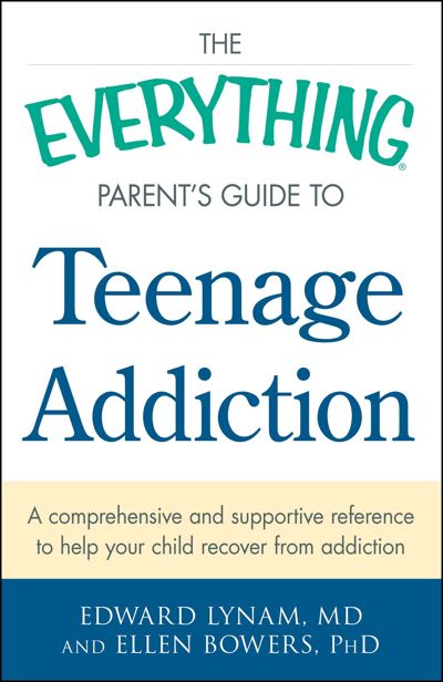 The Everything Parent's Guide to Teenage Addiction