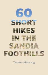 60 Short Hikes in the Sandia Foothills - 1 Apr 2018