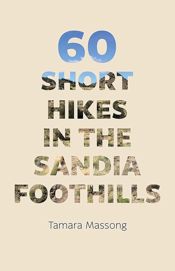 60 Short Hikes in the Sandia Foothills - 1 Apr 2018