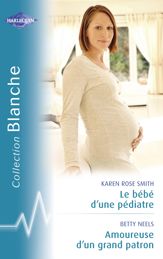Le bébé d'un pédiatre - Amoureuse d'un grand patron (Harlequin Blanche) - 15 Feb 2010