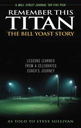 Remember This Titan: The Bill Yoast Story - 13 Aug 2007