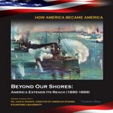 Beyond Our Shores: America Extends Its Reach (1890-1899) - 2 Sep 2014