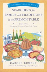 Searching for Family and Traditions at the French Table, Book One (Champagne, Alsace, Lorraine, and Paris regions) - 27 Aug 2019