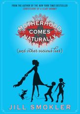 Motherhood Comes Naturally (and Other Vicious Lies) - 9 Apr 2013