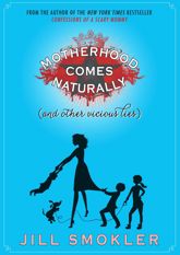 Motherhood Comes Naturally (and Other Vicious Lies) - 9 Apr 2013