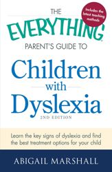 The Everything Parent's Guide to Children with Dyslexia - 18 Jul 2013