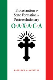 Protestantism and State Formation in Postrevolutionary Oaxaca - 15 May 2019