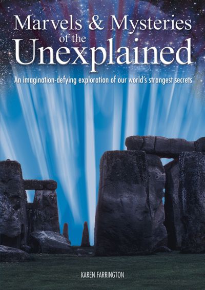 Marvels & Mysteries of the Unexplained: An Imagination-Defying Exploration of our World's Strangest Secrets