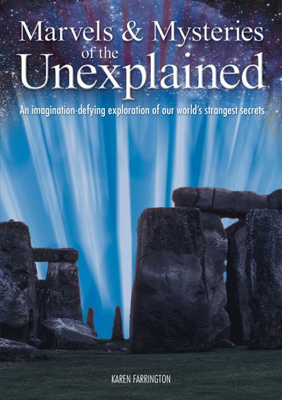 Marvels & Mysteries of the Unexplained: An Imagination-Defying Exploration of our World's Strangest Secrets
