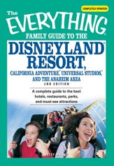 The Everything Family Guide to the Disneyland Resort, California Adventure, Universa - 1 Sep 2007