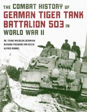 The Combat History of German Tiger Tank Battalion 503 in World War II - 1 Mar 2021