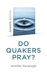 Quaker Quicks - Do Quakers Pray? - 27 Oct 2023