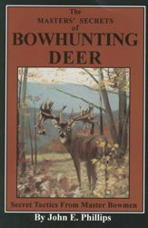 The Masters' Secrets of Bowhunting Deer - 1 May 1993