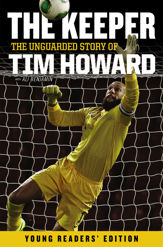 The Keeper: The Unguarded Story of Tim Howard Young Readers' Edition - 9 Dec 2014