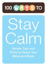 100 Ways to Stay Calm - 1 Nov 2011