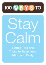 100 Ways to Stay Calm - 1 Nov 2011