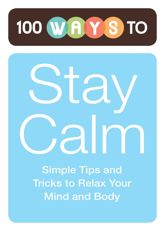 100 Ways to Stay Calm - 1 Nov 2011